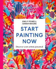 Start Painting Now: Discover Your Artistic Potential цена и информация | Книги об искусстве | pigu.lt