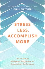 Stress Less, Accomplish More: The 15-Minute Meditation Programme for Extraordinary Performance kaina ir informacija | Saviugdos knygos | pigu.lt