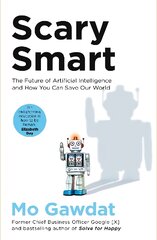 Scary Smart: The Future of Artificial Intelligence and How You Can Save Our World цена и информация | Книги по экономике | pigu.lt