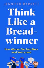 Think Like a Breadwinner: How Women Can Earn More (and Worry Less) цена и информация | Самоучители | pigu.lt