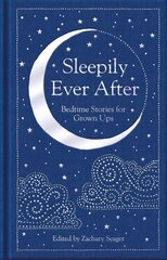 Sleepily Ever After: Bedtime Stories for Grown Ups цена и информация | Фантастика, фэнтези | pigu.lt