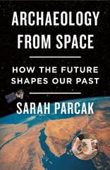 Archaeology from Space: How the Future Shapes Our Past цена и информация | Исторические книги | pigu.lt
