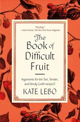 Book of Difficult Fruit: Arguments for the Tart, Tender, and Unruly (with Recipes) kaina ir informacija | Receptų knygos | pigu.lt