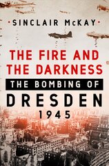 Fire and the Darkness: The Bombing of Dresden, 1945 kaina ir informacija | Istorinės knygos | pigu.lt