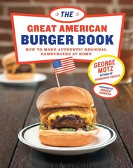 Great American Burger Book: How to Make Authentic Regional Hamburgers At Home цена и информация | Книги рецептов | pigu.lt