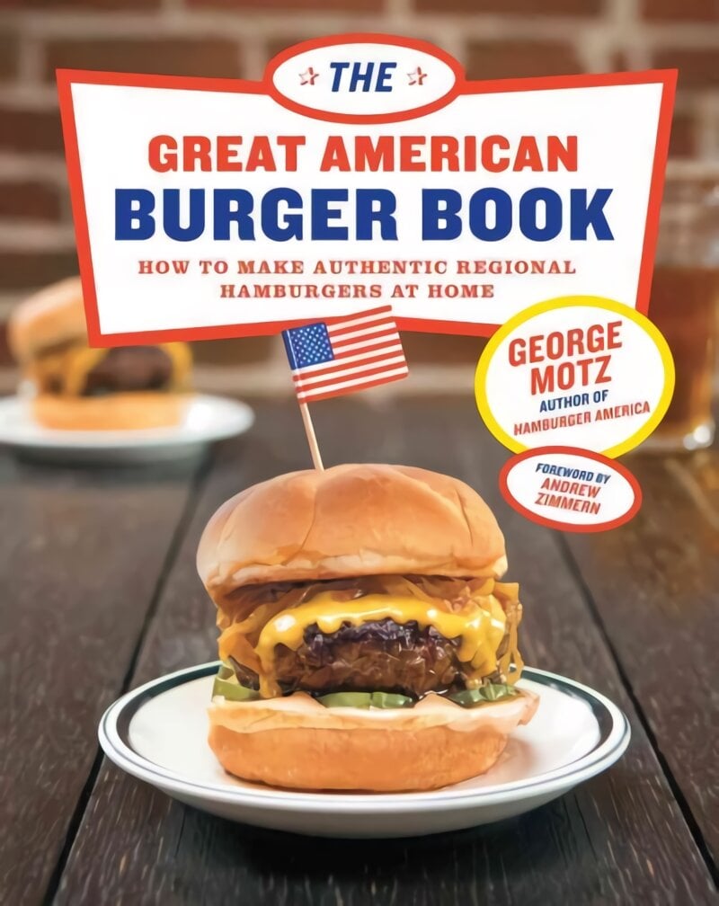 Great American Burger Book: How to Make Authentic Regional Hamburgers At  Home цена | pigu.lt