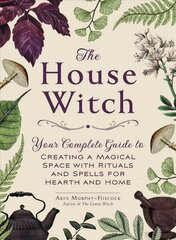 House Witch: Your Complete Guide to Creating a Magical Space with Rituals and Spells for Hearth and Home цена и информация | Самоучители | pigu.lt