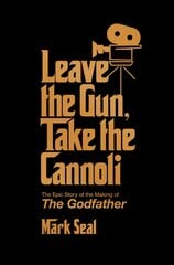 Leave the Gun, Take the Cannoli: The Epic Story of the Making of The Godfather цена и информация | Книги об искусстве | pigu.lt