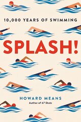 Splash!: 10,000 Years of Swimming Main kaina ir informacija | Knygos apie sveiką gyvenseną ir mitybą | pigu.lt