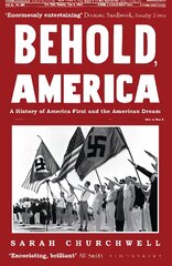 Behold, America: A History of America First and the American Dream kaina ir informacija | Socialinių mokslų knygos | pigu.lt