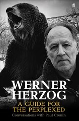 Werner Herzog - A Guide for the Perplexed: Conversations with Paul Cronin Main цена и информация | Книги об искусстве | pigu.lt