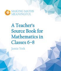 Teacher's Source Book for Mathematics in Classes 6 to 8 цена и информация | Книги по социальным наукам | pigu.lt