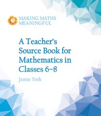 Teacher's Source Book for Mathematics in Classes 6 to 8 kaina ir informacija | Socialinių mokslų knygos | pigu.lt