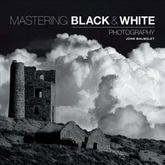 Mastering Black & White Photography цена и информация | Книги по фотографии | pigu.lt