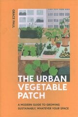 Urban Vegetable Patch: A Modern Guide to Growing Sustainably, Whatever Your Space цена и информация | Книги о садоводстве | pigu.lt