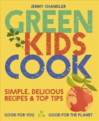 Green Kids Cook: Simple, Delicious Recipes & Top Tips: Good for You, Good for the Planet цена и информация | Книги для подростков и молодежи | pigu.lt