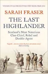 Last Highlander: Scotland'S Most Notorious Clan Chief, Rebel & Double Agent цена и информация | Биографии, автобиогафии, мемуары | pigu.lt