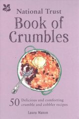 National Trust Book of Crumbles: 60 Delicious and Comforting Crumble and Cobbler Recipes kaina ir informacija | Receptų knygos | pigu.lt