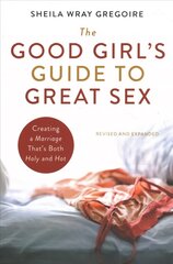 Good Girl's Guide to Great Sex: Creating a Marriage That's Both Holy and Hot kaina ir informacija | Dvasinės knygos | pigu.lt