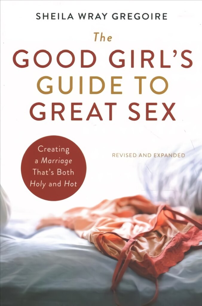 Good Girl's Guide to Great Sex: Creating a Marriage That's Both Holy and Hot kaina ir informacija | Dvasinės knygos | pigu.lt