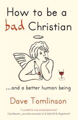 How to be a Bad Christian: ... And a better human being kaina ir informacija | Dvasinės knygos | pigu.lt
