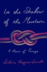 In the Shadow of the Mountain: A Memoir of Courage цена и информация | Биографии, автобиографии, мемуары | pigu.lt