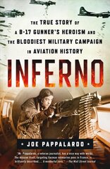 Inferno: The True Story of a B-17 Gunner's Heroism and the Bloodiest Military Campaign in Aviation History kaina ir informacija | Biografijos, autobiografijos, memuarai | pigu.lt
