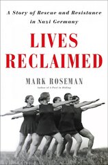 Lives Reclaimed: A Story of Rescue and Resistance in Nazi Germany цена и информация | Исторические книги | pigu.lt