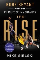 Rise: Kobe Bryant and the Pursuit of Immortality: Kobe Bryant and the Pursuit of Immortality цена и информация | Биографии, автобиографии, мемуары | pigu.lt