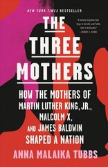 Three Mothers: How the Mothers of Martin Luther King, Jr., Malcolm X, and James Baldwin Shaped a Nation kaina ir informacija | Biografijos, autobiografijos, memuarai | pigu.lt