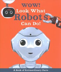 Wow! Look What Robots Can Do! kaina ir informacija | Knygos paaugliams ir jaunimui | pigu.lt