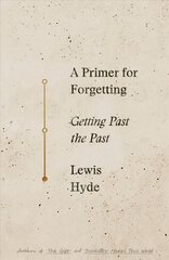 Primer for Forgetting: Getting Past the Past цена и информация | Книги по социальным наукам | pigu.lt