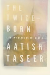 Twice-Born: Life and Death on the Ganges цена и информация | Биографии, автобиографии, мемуары | pigu.lt