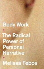 Body Work: The Radical Power of Personal Narrative kaina ir informacija | Biografijos, autobiografijos, memuarai | pigu.lt