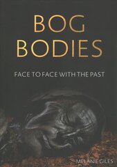 Bog Bodies: Face to Face with the Past цена и информация | Исторические книги | pigu.lt