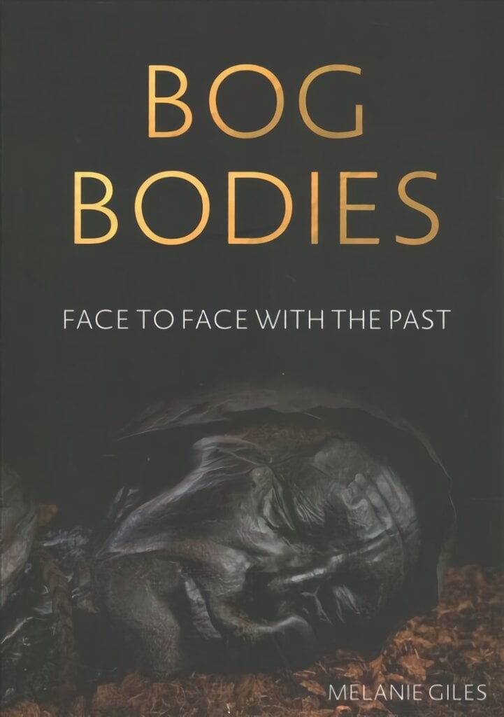 Bog Bodies: Face to Face with the Past цена и информация | Istorinės knygos | pigu.lt