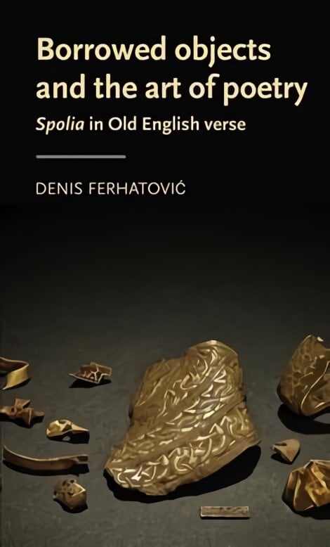 Borrowed Objects and the Art of Poetry: Spolia in Old English Verse kaina ir informacija | Istorinės knygos | pigu.lt