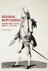 Building Reputations: Architecture and the Artisan, 1750-1830 цена и информация | Книги об архитектуре | pigu.lt