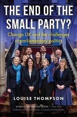 End of the Small Party?: Change Uk and the Challenges of Parliamentary Politics kaina ir informacija | Socialinių mokslų knygos | pigu.lt