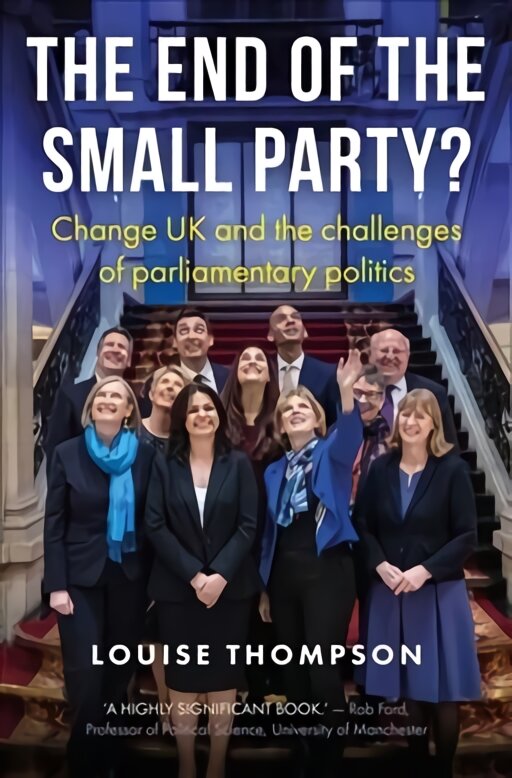 End of the Small Party?: Change Uk and the Challenges of Parliamentary Politics kaina ir informacija | Socialinių mokslų knygos | pigu.lt