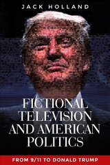 Fictional Television and American Politics: From 9/11 to Donald Trump kaina ir informacija | Socialinių mokslų knygos | pigu.lt