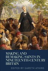 Making and Remaking Saints in Nineteenth-Century Britain цена и информация | Духовная литература | pigu.lt
