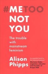 Me, Not You: The Trouble with Mainstream Feminism kaina ir informacija | Socialinių mokslų knygos | pigu.lt