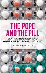 Pope and the Pill: Sex, Catholicism and Women in Post-War England kaina ir informacija | Dvasinės knygos | pigu.lt