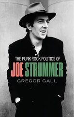 Punk Rock Politics of Joe Strummer: Radicalism, Resistance and Rebellion цена и информация | Биографии, автобиографии, мемуары | pigu.lt