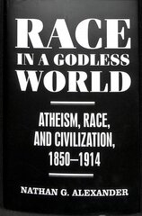 Race in a Godless World: Atheism, Race, and Civilization, 1850-1914 kaina ir informacija | Dvasinės knygos | pigu.lt