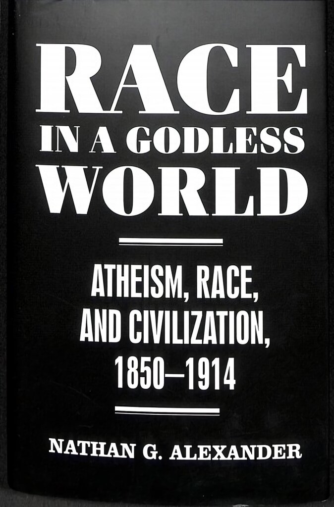 Race in a Godless World: Atheism, Race, and Civilization, 1850-1914 kaina ir informacija | Dvasinės knygos | pigu.lt