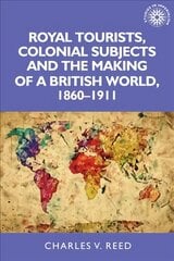 Royal Tourists, Colonial Subjects and the Making of a British World, 1860-1911 цена и информация | Исторические книги | pigu.lt
