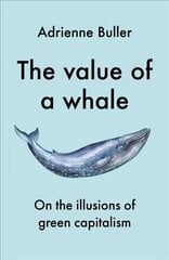 Value of a Whale: On the Illusions of Green Capitalism kaina ir informacija | Ekonomikos knygos | pigu.lt