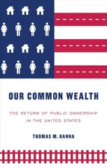 Our Common Wealth: The Return of Public Ownership in the United States kaina ir informacija | Ekonomikos knygos | pigu.lt